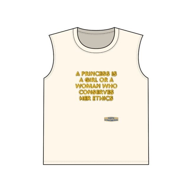 Cream sleeveless T‑shirt with a gold embossed motto on the chest: 'A princess is a girl or a woman who conserves her ethics.'