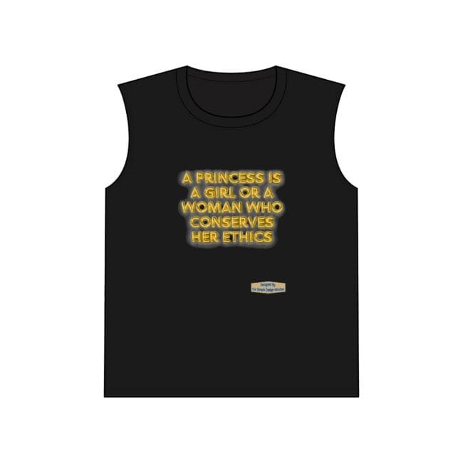 Black sleeveless T-shirt with neon yellow text: 'A princess is a girl or a woman who conserves her ethics' centered on the chest area, simple design.