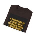 Brown T-shirt with a black rectangle containing neon yellow text: “A PRINCESS IS A GIRL OR A WOMAN WHO CONSERVES.”