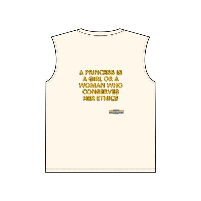 Cream sleeveless shirt with a gold-embossed quote: 'A princess is a girl or a woman who conserves her ethics' center-front (design tag on lower-right)
