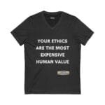 Dark gray V-neck T-shirt with bold white text reading, 'Your ethics are the most expensive human value,' plus a small designer label near the bottom.