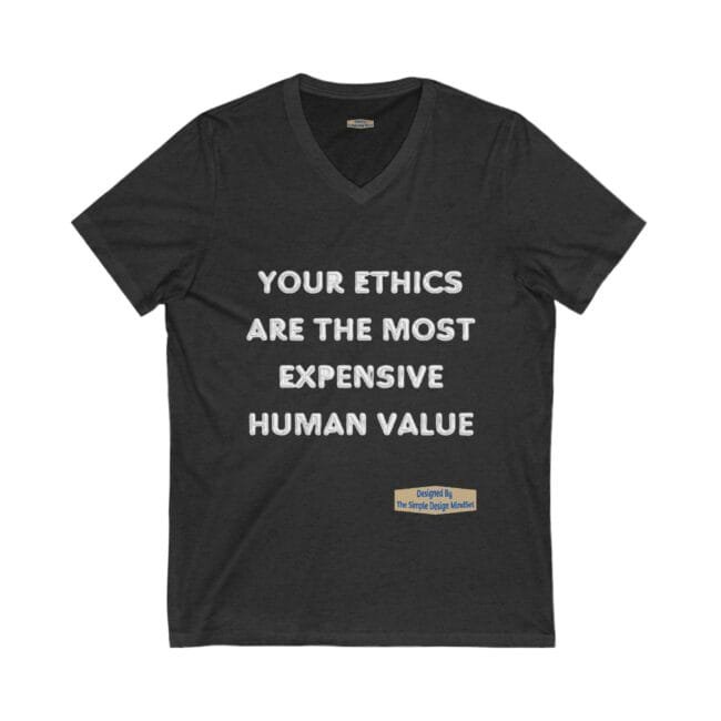 Dark gray V-neck T-shirt with bold white text reading, 'Your ethics are the most expensive human value,' plus a small designer label near the bottom.