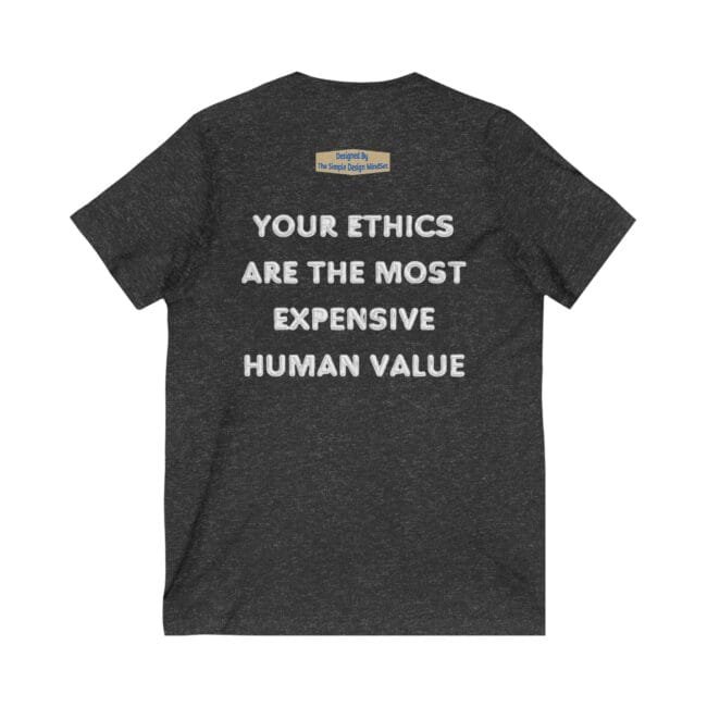 Back view of a dark heather T-shirt featuring bold white text: 'Your ethics are the most expensive human value'.