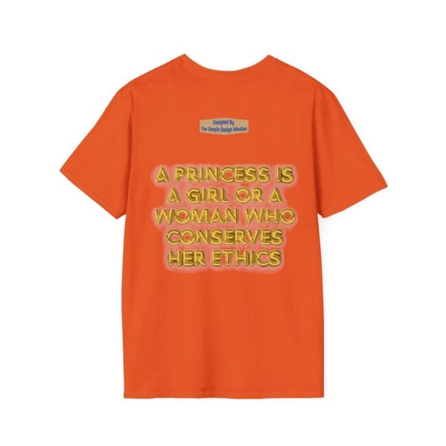 Orange T-shirt with bold gold 3D text: 'A PRINCESS IS A GIRL OR A WOMAN WHO CONSERVES HER ETHICS' on the back, plus a small brand label above.