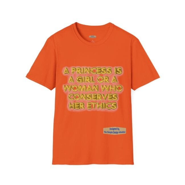 Orange T-shirt featuring gold glowing text: 'A PRINCESS IS A GIRL OR A WOMAN WHO CONSERVES HER ETHICS'. A small blue designer label is near the bottom right.
