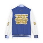 Back of a blue varsity jacket with white sleeves, featuring bold gold text: 'A princess is a girl or a woman who conserves her ethics.'