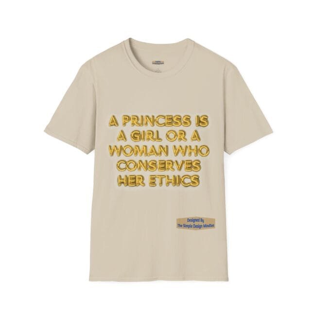 Beige T-shirt with gold 3D text reading: 'A princess is a girl or a woman who conserves her ethics.'