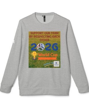 Gray sweatshirt featuring a bold poster-style graphic promoting the 2026 World Cup with text that reads 'SUPPORT OUR TEAM BY RESPECTING EACH OTHER' and soccer imagery.