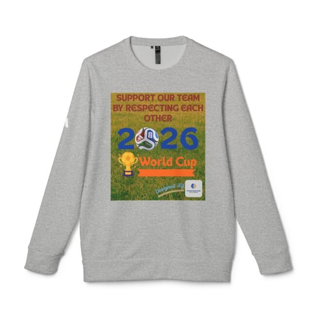 Gray sweatshirt featuring a bold poster-style graphic promoting the 2026 World Cup with text that reads 'SUPPORT OUR TEAM BY RESPECTING EACH OTHER' and soccer imagery.